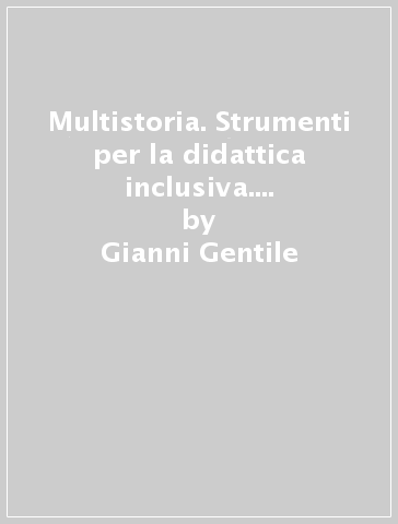 Multistoria. Strumenti per la didattica inclusiva. Per la Scuola media. 2: Bes - Gianni Gentile - Luigi Ronga - Anna Carla Rossi