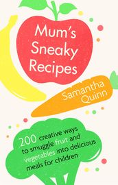 Mum s Sneaky Recipes