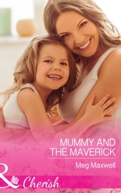 Mummy And The Maverick (Mills & Boon Cherish) (Montana Mavericks: The Great Family Roundup, Book 2)