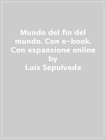 Mundo del fin del mundo. Con e-book. Con espansione online - Luis Sepulveda | 