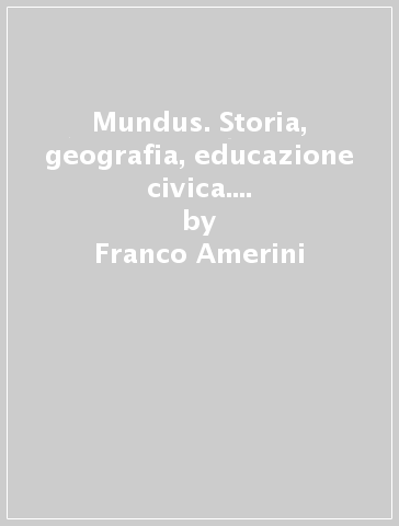 Mundus. Storia, geografia, educazione civica. Per il biennio dei Licei. Con e-book. Con espansione online. 1. - Franco Amerini | 