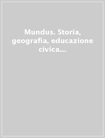 Mundus. Storia, geografia, educazione civica. Mappe di geostoria. Per il biennio dei Licei. Con e-book. Con espansione online. 1.