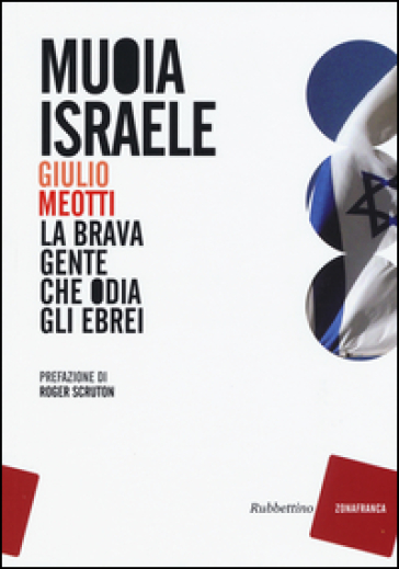 Muoia Israele. La brava gente che odia gli ebrei - Giulio Meotti