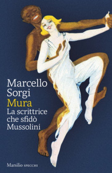 Mura. La scrittrice che sfidò Mussolini - Marcello Sorgi