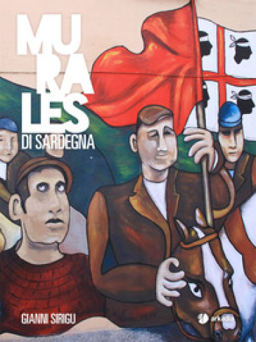 Murales di Sardegna. Ediz. illustrata - Gianni Sirigu