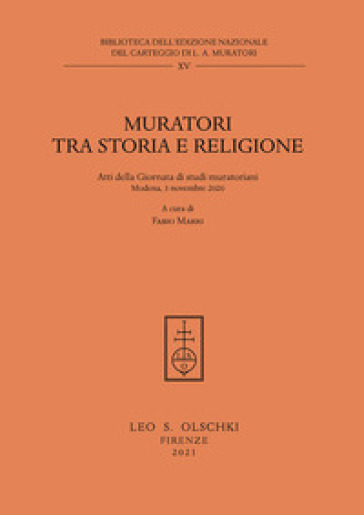 Muratori tra storia e religione. Atti della Giornata di Studi muratoriani (Modena, 3 novembre 2020) - Fabio Marri