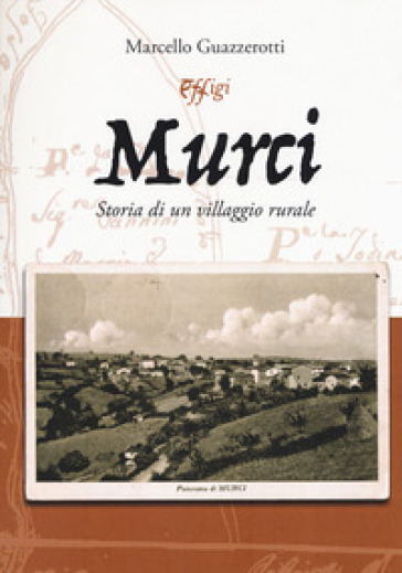 Murci. Storia di un villaggio rurale - Marcello Guazzerotti | 