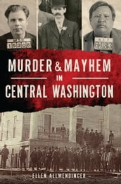 Murder & Mayhem in Central Washington