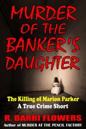 Murder of the Banker s Daughter: The Killing of Marion Parker (A True Crime Short)