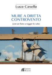 Mure a dritta controvento (con un fiore a regger le vele)