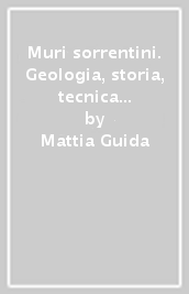 Muri sorrentini. Geologia, storia, tecnica e rischio ambientale