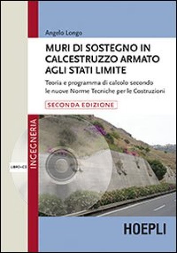 Muri di sostegno in calcestruzzo armato agli stati limite. Teoria e programma di calcolo secondo le nuove norme tecniche per le costruzioni. Con CD-ROM - Angelo Longo