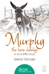 Murphy the Hero Donkey: A true WW1 story (HarperTrue Friend A Short Read)