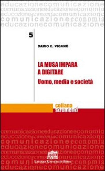 La Musa impara a digitare. Uomo, media e società - Dario Edoardo Viganò