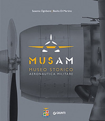 Musam. Museo storico Aeronautica Militare. Ediz. illustrata - Susanna Ognibene - Basilio Di Martino