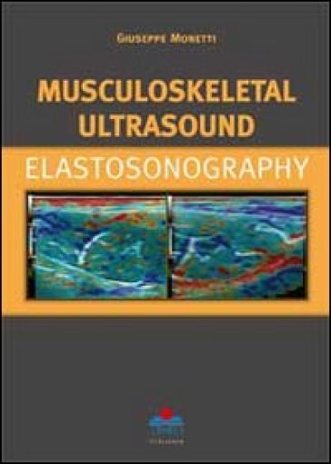 Musculoskeletal ultrasound. Elastosonography - Giuseppe Monetti