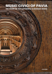 Musei Civici of Pavia. The room of the Cathedral s wooden model