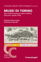 Musei di Torino. Nuovi modi di comunicare cultura e bellezza nella prima capitale d Italia