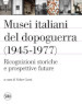 Musei italiani del dopoguerra (1945-1977). Ricognizioni storiche e prospettive future. Ediz. illustrata