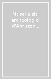 Musei e siti archeologici d Abruzzo e Molise