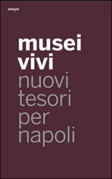 Musei vivi. Nuovi tesori per Napoli - Fernanda Capobianca - Fernanda Capobianco