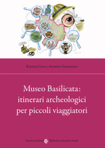 Museo Basilicata: itinerari archeologici per piccoli viaggiatori - Rossana Greco - Annarita Sannazzaro