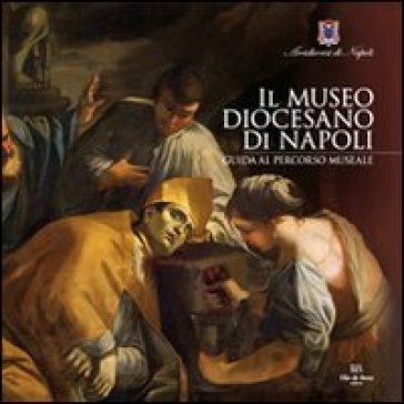 Il Museo Diocesano di Napoli. Guida al percorso museale - Leonardo Di Mauro - Laura Giusti - Adolfo Russo