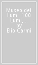 Museo dei Lumi. 100 Lumi, una storia. Ediz. italiana e inglese