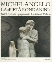 Museo Pietà Rondanini. Ediz. illustrata