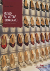 Museo Salvatore Ferragamo. I nostri primi trent anni