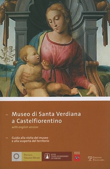 Museo di Santa Verdiana a Castelfiorentino. Guida alla visita del museo e alla scoperta del territorio. Ediz. italiana e inglese