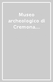 Museo archeologico di Cremona. Le collezioni. Grecia, Italia meridionale e Sicilia