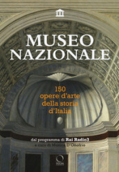 Museo nazionale. 150 opere d arte della storia d Italia. Ediz. illustrata
