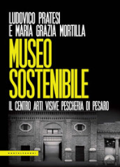 Museo sostenibile. Il Centro Arti Visive Pescheria di Pesaro