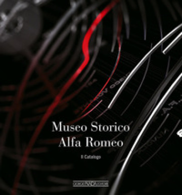 Museo storico Alfa Romeo. Il catalogo - Lorenzo Ardizio