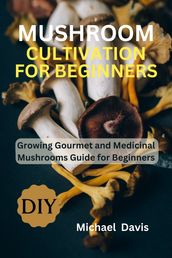 Mushroom Cultivation for Beginners