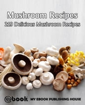 Mushroom Recipes: 219 Delicious Mushroom Recipes