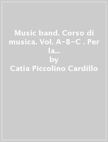 Music band. Corso di musica. Vol. A-B-C . Per la Scuola media. Con e-book. Con espansione online - Catia Piccolino Cardillo - Cinzia Ponsillo
