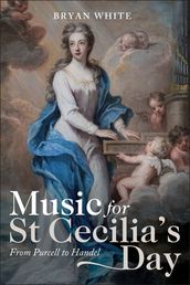 Music for St Cecilia s Day: From Purcell to Handel