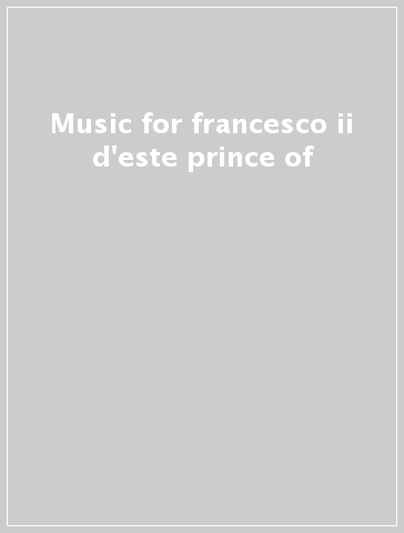 Music for francesco ii d'este prince of