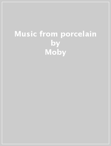 Music from porcelain - Moby
