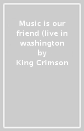 Music is our friend (live in washington