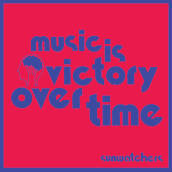 Music is victory over time