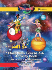 Music kids course 3-6. Activity book. Per la Scuola dell infanzia