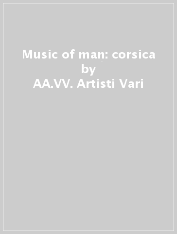 Music of man: corsica - AA.VV. Artisti Vari