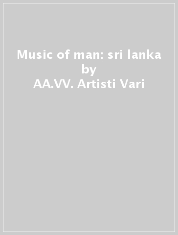 Music of man: sri lanka - AA.VV. Artisti Vari