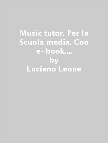 Music tutor. Per la Scuola media. Con e-book. Con espansione online. 1. - Luciano Leone - Roberto Paoli - Fabrizio Ferrarin