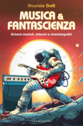 Musica & fantascienza. Universi musicali, letterari e cinematografici