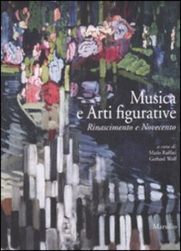 Musica e arti figurative. Rinascimento e Novecento. Ediz. illustrata