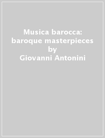 Musica barocca: baroque masterpieces - Giovanni Antonini